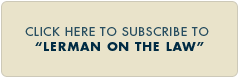 Click Here to Subscribe to "Lerman on the Law"
